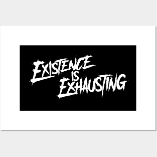 Existence Is Exhausting Posters and Art